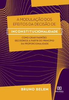 a modulaço dos efeitos da deciso de inconstitucionalidade (ebook)-bruno moraes faria monteiro belem-9786558770084