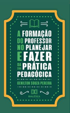 a formaço do professor no planejar e fazer da sua pratica pedagogica (ebook)-genilton souza pereira-9786558779384