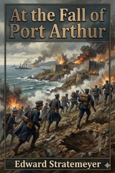 at the fall of port arthur; or, a young american in the japanese navy (ebook)-9786726031184