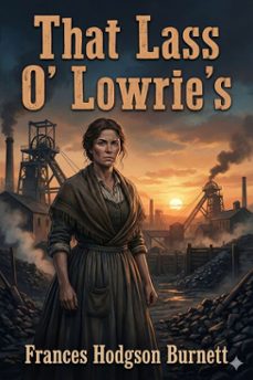 that lass o' lowrie's / 1877 (ebook)-frances hodgson burnett-9786726555284