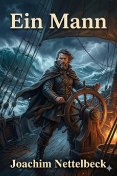 ein mann / des seefahrers und aufrechten burgers joachim nettelbeck wundersame lebensgeschichte von ihm selbst erzahlt (ebook)-joachim nettelbeck-9786726569984