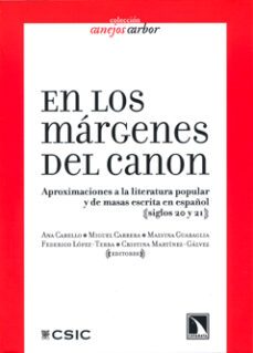 en los margenes del canon: aproximaciones a la literatura popular y de masas escrita en español (siglos xx y xxi)-miguel carrera troyano-9788400093884