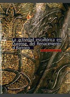 la actividad escultorica en ourense, del renacimiento al barroco-yolanda barriocanal lopez-9788400101084