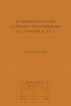 le personnel cultuel a l epoque neo-sumerienne (ca. 2160-2003 av. j.-c.)-fabianne huber vulliet-9788400105884