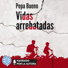 vidas arrebatadas (audiolibro)-pepa bueno-9788408245384
