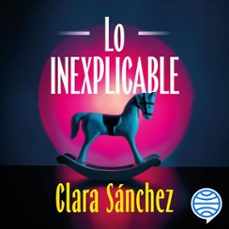 lo inexplicable (audiolibro)-clara sanchez-9788408323884
