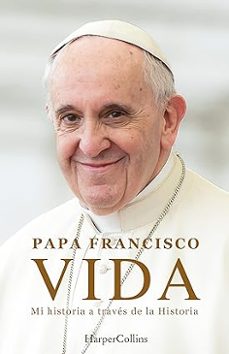 vida. mi historia a traves la historia-jorge bergoglio papa francisco-9788410021884