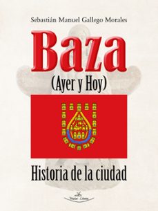 baza ayer y hoy. historia de la ciudad (ebook)-sebastian manuel gallego morales-9788410039384