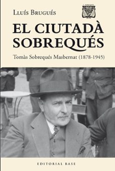 el ciutada sobreques. tomas sobreques i masbernat (1878-1945)-lluis brugues i agusti-9788410131484