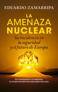 la amenaza nuclear-eduardo zamarripa-9788410526884