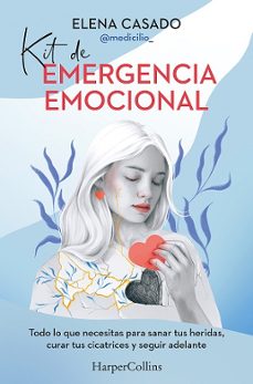 kit de emergencia emocional.todo lo que necesitas para sanar tus heridas, curar tus cicatrices y seguir adelante-elena casado-9788410641884