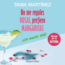 no me regales rosas, prefiero margaritas con mucho hielo (audiolibro)-tania martinez-9788410642584