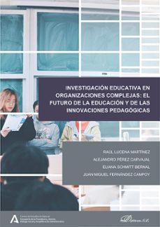 investigacion educativa en organizaciones complejas: el futuro de la educacion y de las innovaciones pedagogicas (ebook)-raúl lucena martínez-eliana schmitt bernal-9788410701984