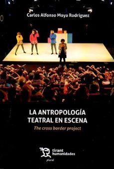 la antropologia teatral en escena: the cross border project-carlos alfonso moya rodriguez-9788410817784