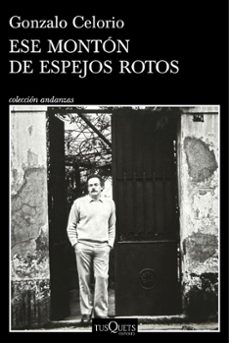 ese monton de espejos rotos-gonzalo celorio-9788411076784