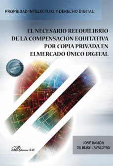 el necesario reequilibrio de la compensacion equitativa por copia privada en el mercado unico digital. (ebook)-jose ramon de blas javaloyas-9788411224284