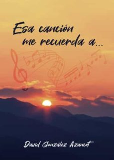 esa cancion me recuerda a...-david gonzalez azancot-9788411450584