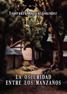 la oscuridad entre los manzanos (ebook)-esperanza abascal gonzalez-9788411456784