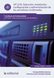 (i.b.d.) ifct0509 selección, instalación, configuración y administración de los servidores multimedia. administración de    servicios de internet-9788411846684