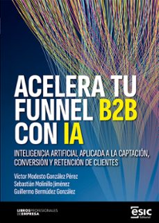 acelera tu funnel b2b con ia-victor modesto gonzalez perez-sebastian molinillo jimenez-9788411922784