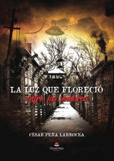 la luz que florecio entre las sombras-cesar peña larrocea-9788411990684