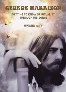 george harrison. getting to know spirituality through his songs-maria jesus martin vivas-9788411992084