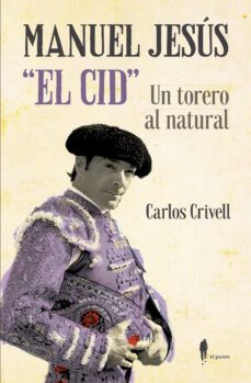 manuel jesus "el cid", un torero al natural-carlos crivell charneco-9788412072884
