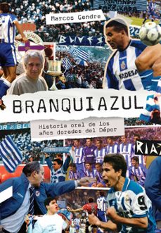 branquiazul: historia oral de los años dorados del depor-9788412074284