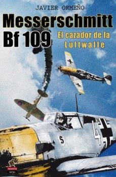 messerschmitt bf 109. el cazador de la luftwaffe-javier omeño-9788412192384