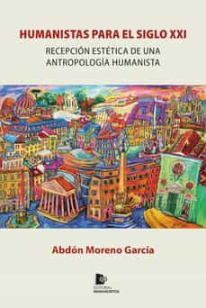 humanistas para el siglo xxi-abdon moreno garcia-9788412431384