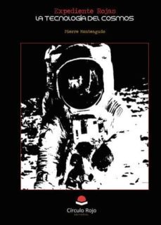 expediente rojas. la tecnologia del cosmos (ebook)-pierre monteagudo-9788413315584