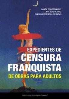 expedientes de censura franquista de obras para adultos-ramon tena fernandez-jose soto vazquez-carolina picapiedra de matias-9788413408484