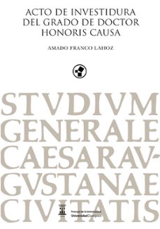 acto de investidura del grado de doctor honoris causa, amado fran co lahoz-amado franco lahoz-9788413409184