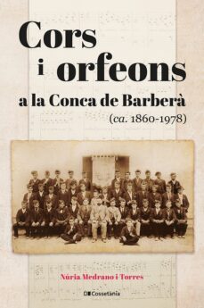 cors i orfeons a la conca de barbera (ca. 1860 ? 1978)-nuria medrano i torres-9788413562384