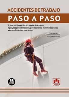 accidentes de trabajo. paso a paso. todas las claves del accidente de trabajo: tipos, responsabilidades, prestaciones, indemnizaciones y procedimientos asociados-9788413595184