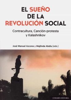 el sueño de la revolucion social. contracultura, cancion-protesta y kalashnikov-jose manuel azcona pastor-9788413690384