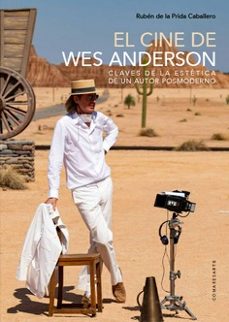 cine de wes anderson.claves de la estetica de un autor posmoderno-ruben de la prida caballero-9788413697284