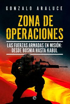 zona de operaciones: las fuerzas armadas en mision. de bosnia a kabul-9788413843384