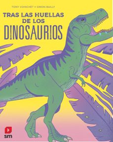 tras las huellas de los dinosaurios-tony voinchet-9788413921884