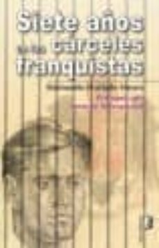 siete años en las carceles franquistas: prologado por amnistia in ternacional-raimundo hurtado hoyos-9788415425984