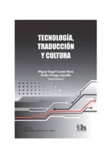 tecnologia, traduccion y cultura-miguel angel candel mora-emilio ortega arjonilla-9788415442684
