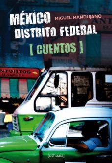 mexico distrito federal: cuentos-miguel mandujano-9788415523284