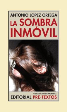 la sombra inmovil-antonio lopez ortega-9788415894384