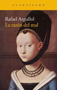 la razon del mal-rafael argullol-9788416011384