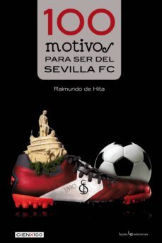100 motivos para ser del sevilla fc-raimundo de hita-9788416012084