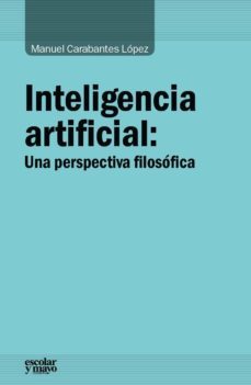 inteligencia artificial: una perspectiva filosófica-manuel carabantes lopez-9788416020584