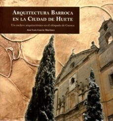 arquitectura barroca en la ciudad de huete-jose luis garcia martinez-9788416161584