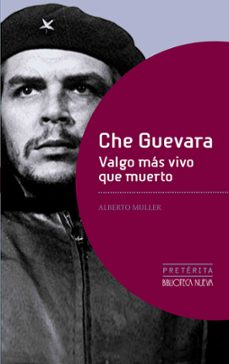 che guevara: valgo mas vivo que muerto-alberto muller-9788416170784