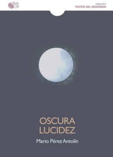 oscura lucidez-mario perez antolin-9788416320684