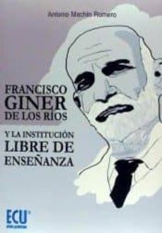francisco giner de los rios y la institucion libre de enseñanza-antonio machin romero-9788416479184